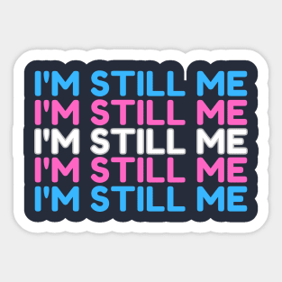 Still Me | Trans | LGBTQ+ Sticker